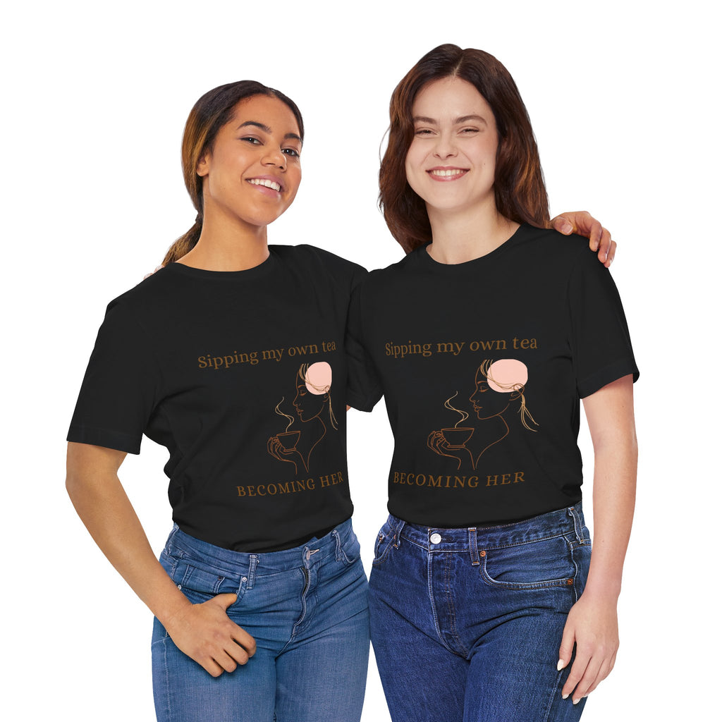 Sipping My Own Tea — Becoming Her Tee