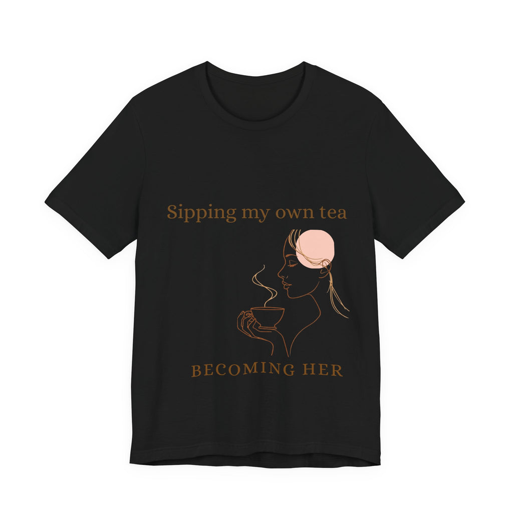 Sipping My Own Tea — Becoming Her Tee
