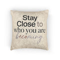Stay Close to Who You Are Becoming | Woven Pillow