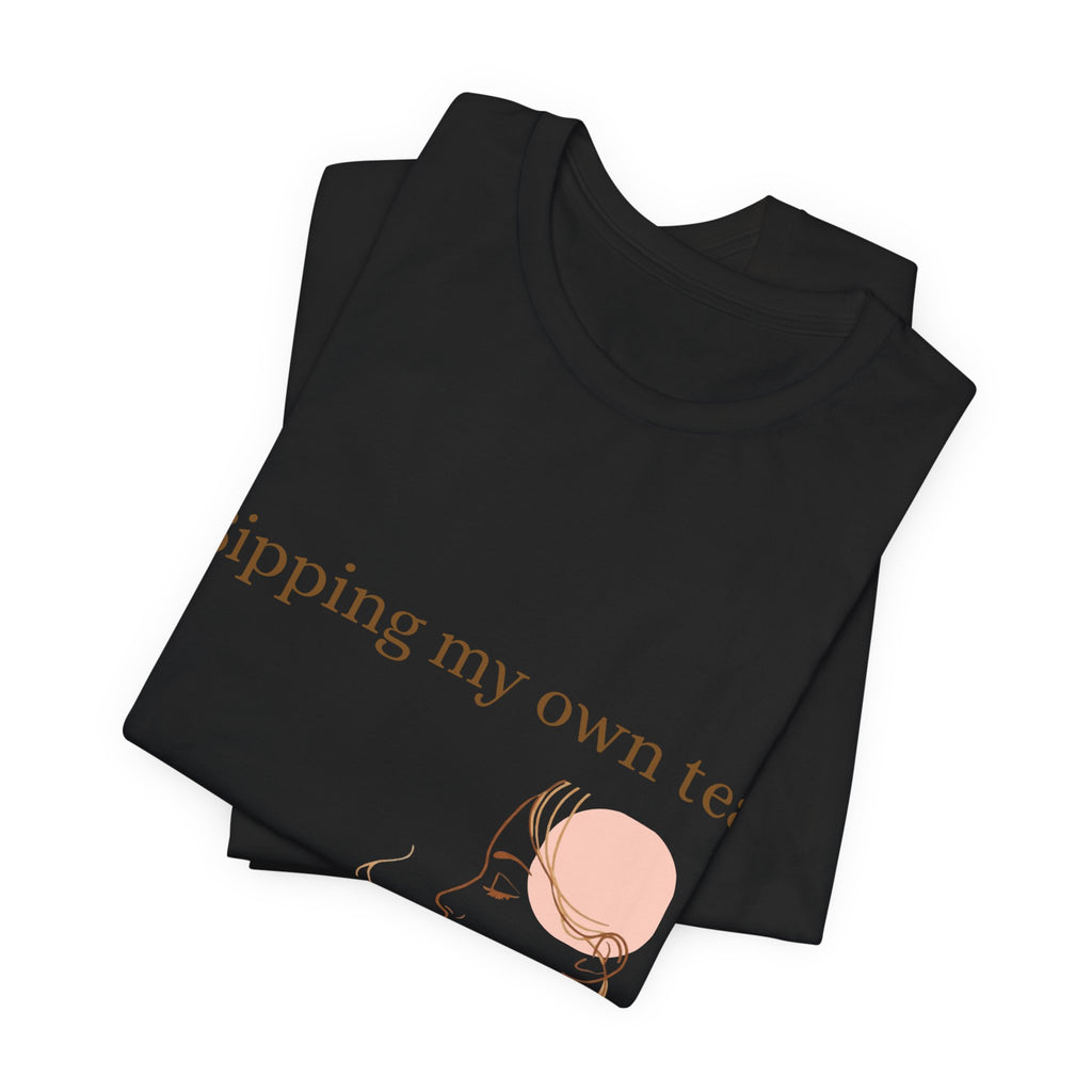 Sipping My Own Tea — Becoming Her Tee