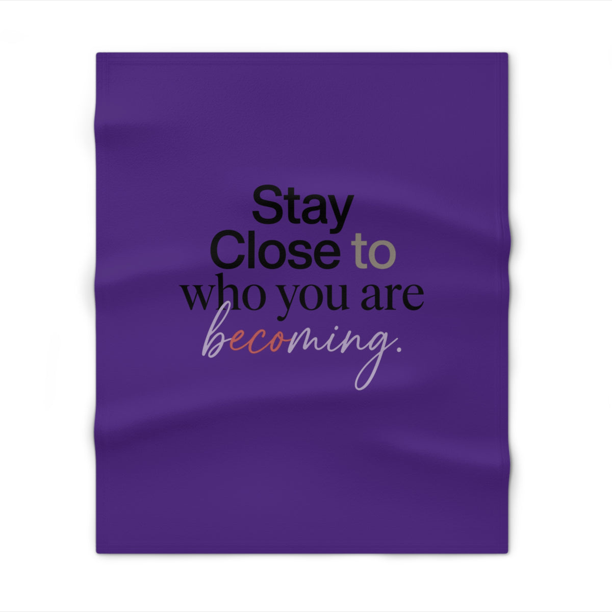 Stay Close to Who You Are Becoming | Throw Blanket
