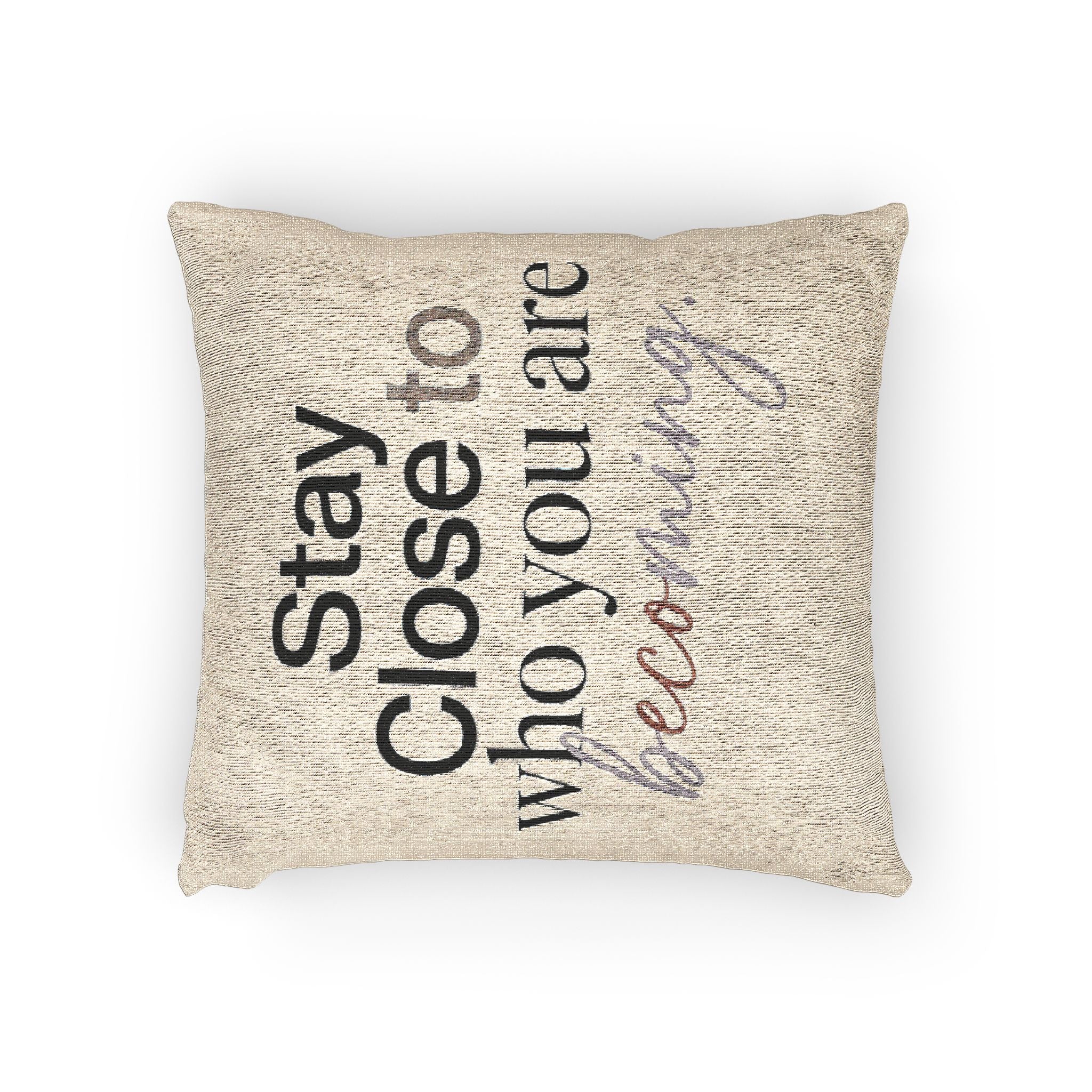 Stay Close to Who You Are Becoming | Woven Pillow