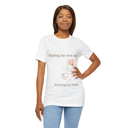 Sipping My Own Tea — Becoming Her Tee