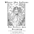 Where She Softens| Printable Coloring Book